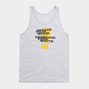 Engage Your Brain Disengage Your Mouth Tank Top